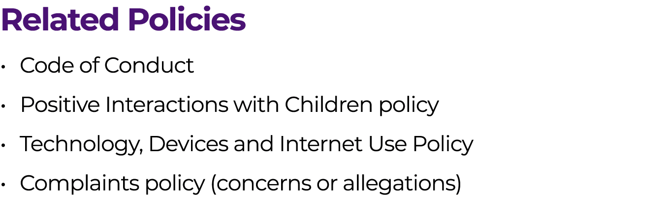 Related Policies • Code of Conduct • Positive Interactions with Children policy • Technology, Devices and Internet Us...