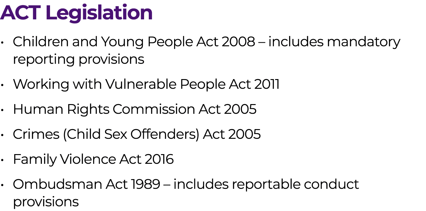 ACT Legislation • Children and Young People Act 2008 – includes mandatory reporting provisions • Working with Vulnera...