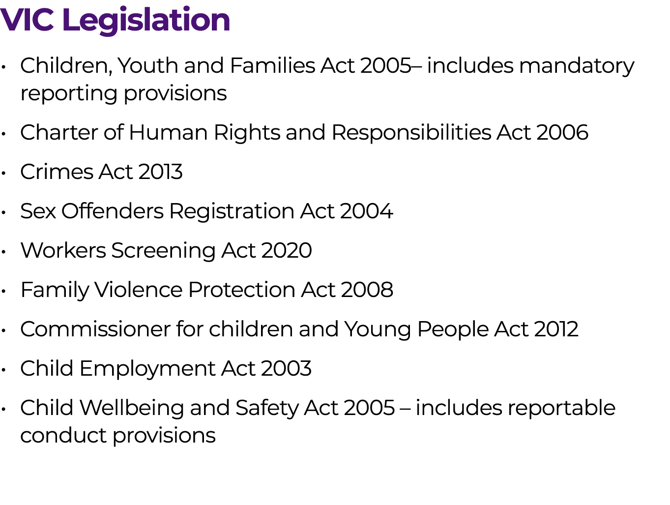 VIC Legislation • Children, Youth and Families Act 2005– includes mandatory reporting provisions • Charter of Human R...