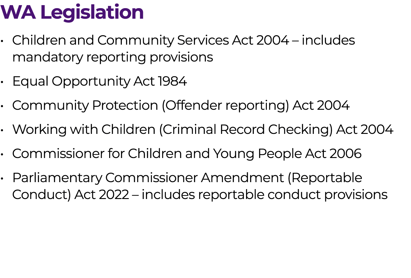 WA Legislation • Children and Community Services Act 2004 – includes mandatory reporting provisions • Equal Opportuni...
