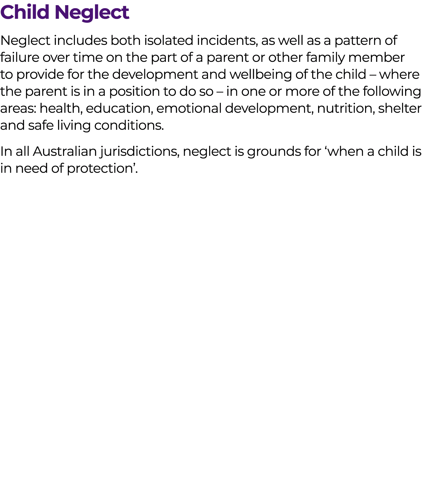 Child Neglect Neglect includes both isolated incidents, as well as a pattern of failure over time on the part of a pa...