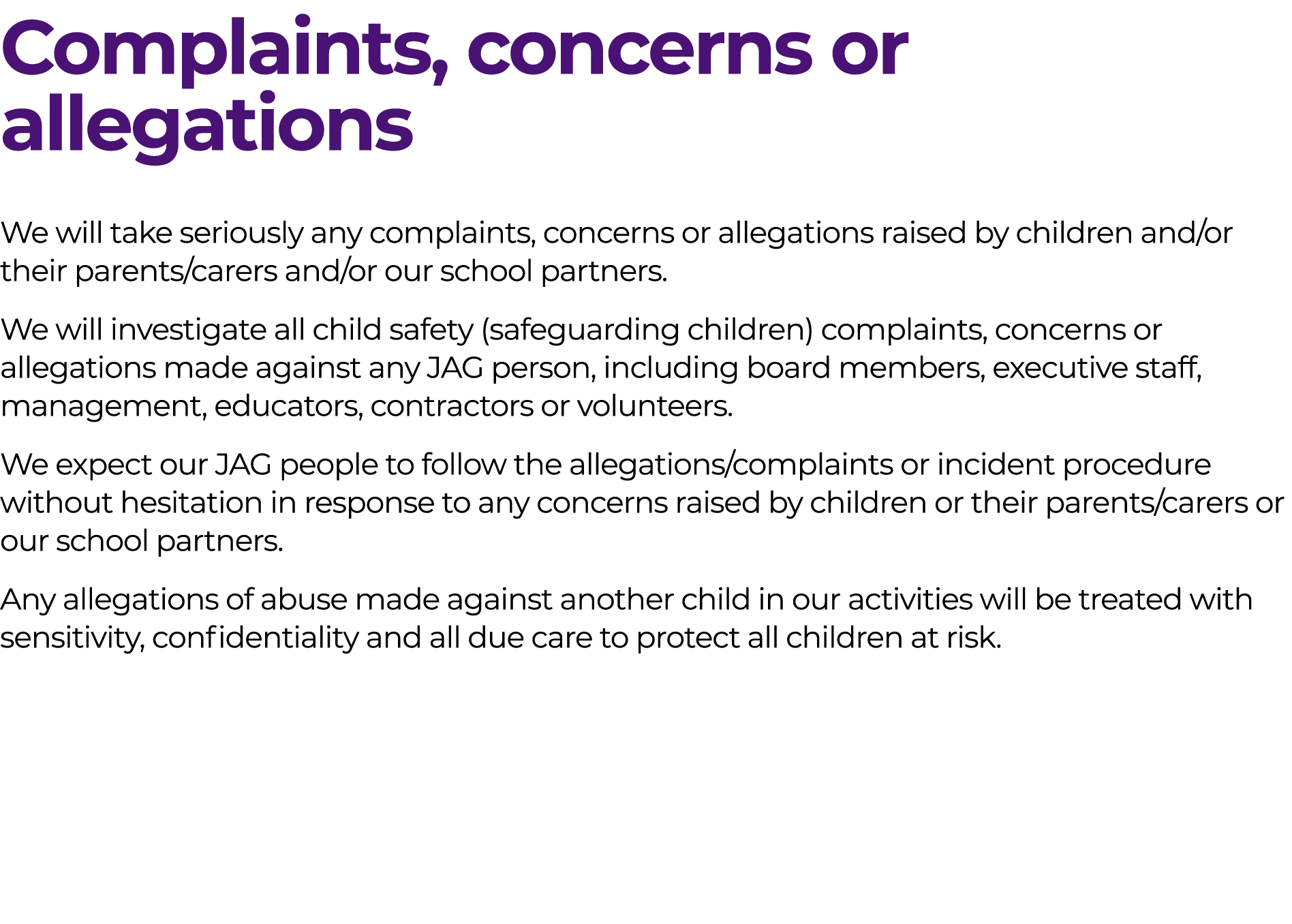Complaints, concerns or allegations We will take seriously any complaints, concerns or allegations raised by children...