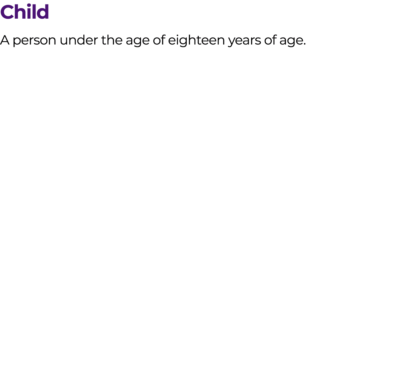 Child A person under the age of eighteen years of age.