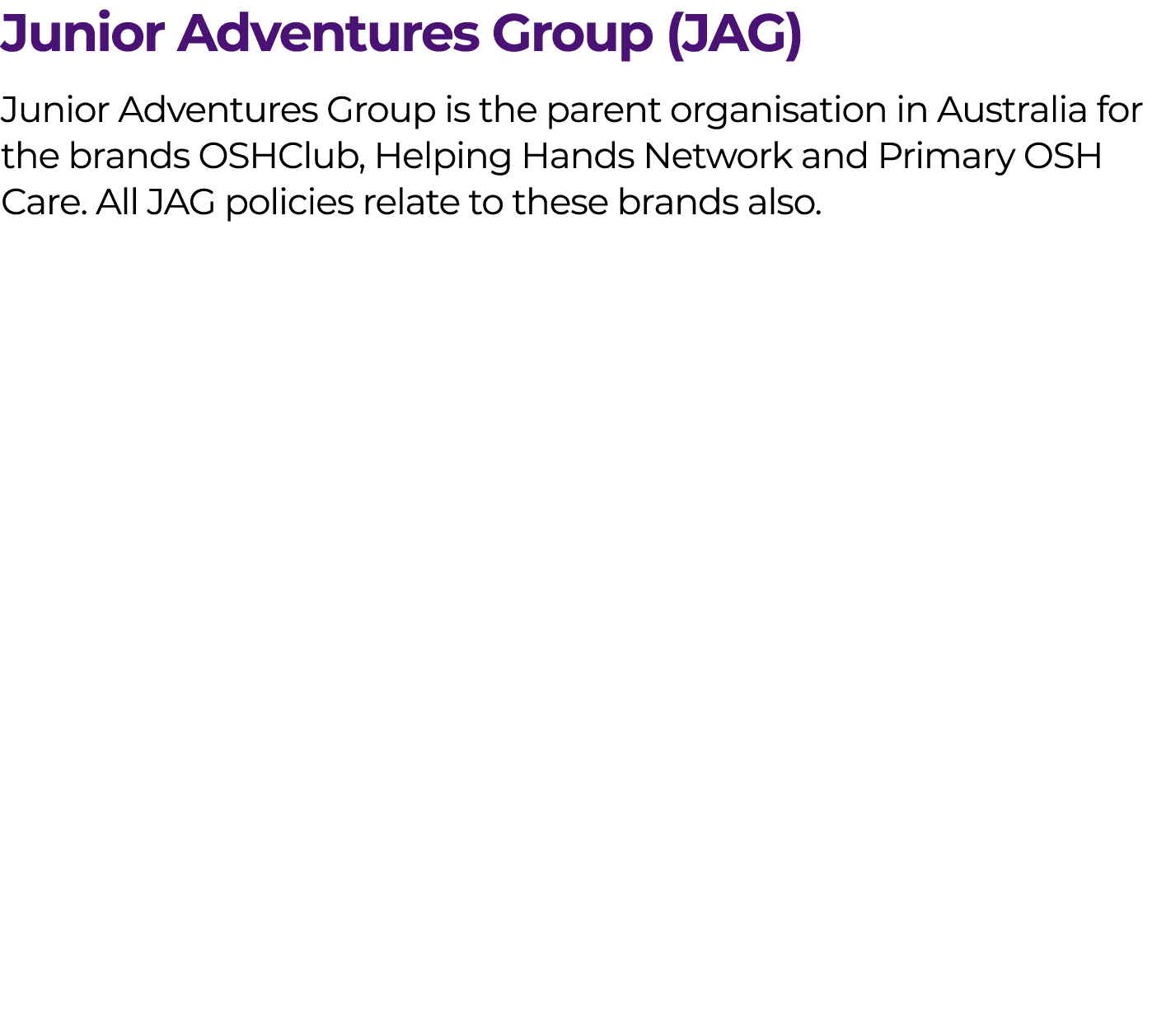 Junior Adventures Group (JAG) Junior Adventures Group is the parent organisation in Australia for the brands OSHClub,...